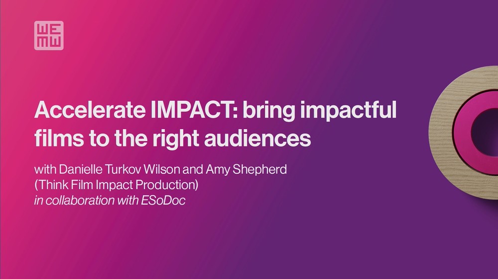 WEMW 2023 Accelerate IMPACT Bring impactful films to the right